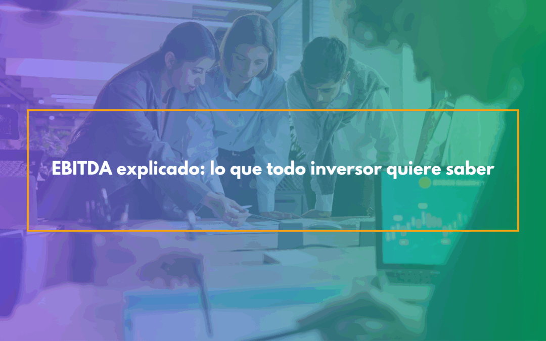 EBITDA explicado: lo que todo inversor quiere saber