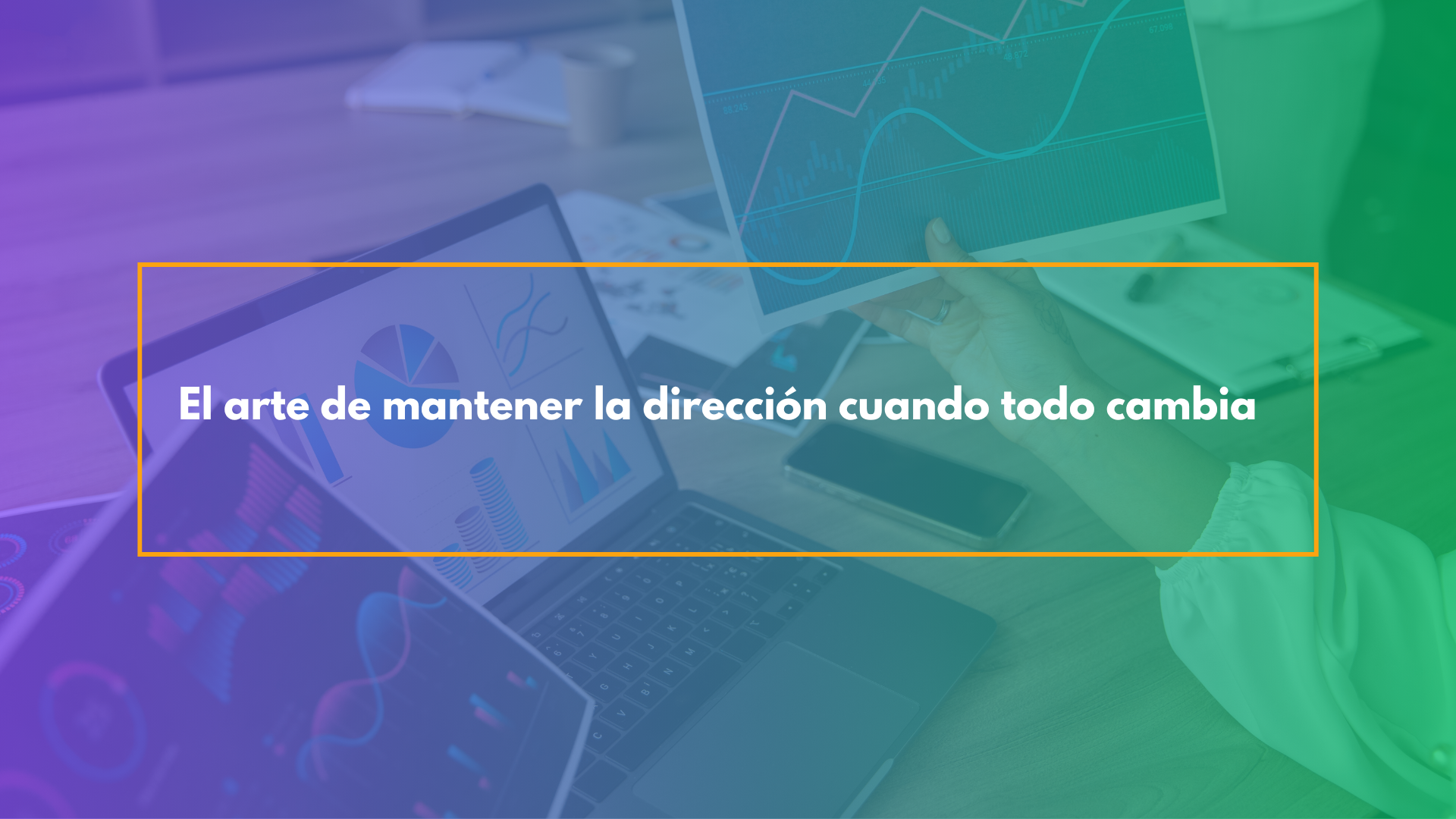 El arte de mantener la dirección cuando todo cambia