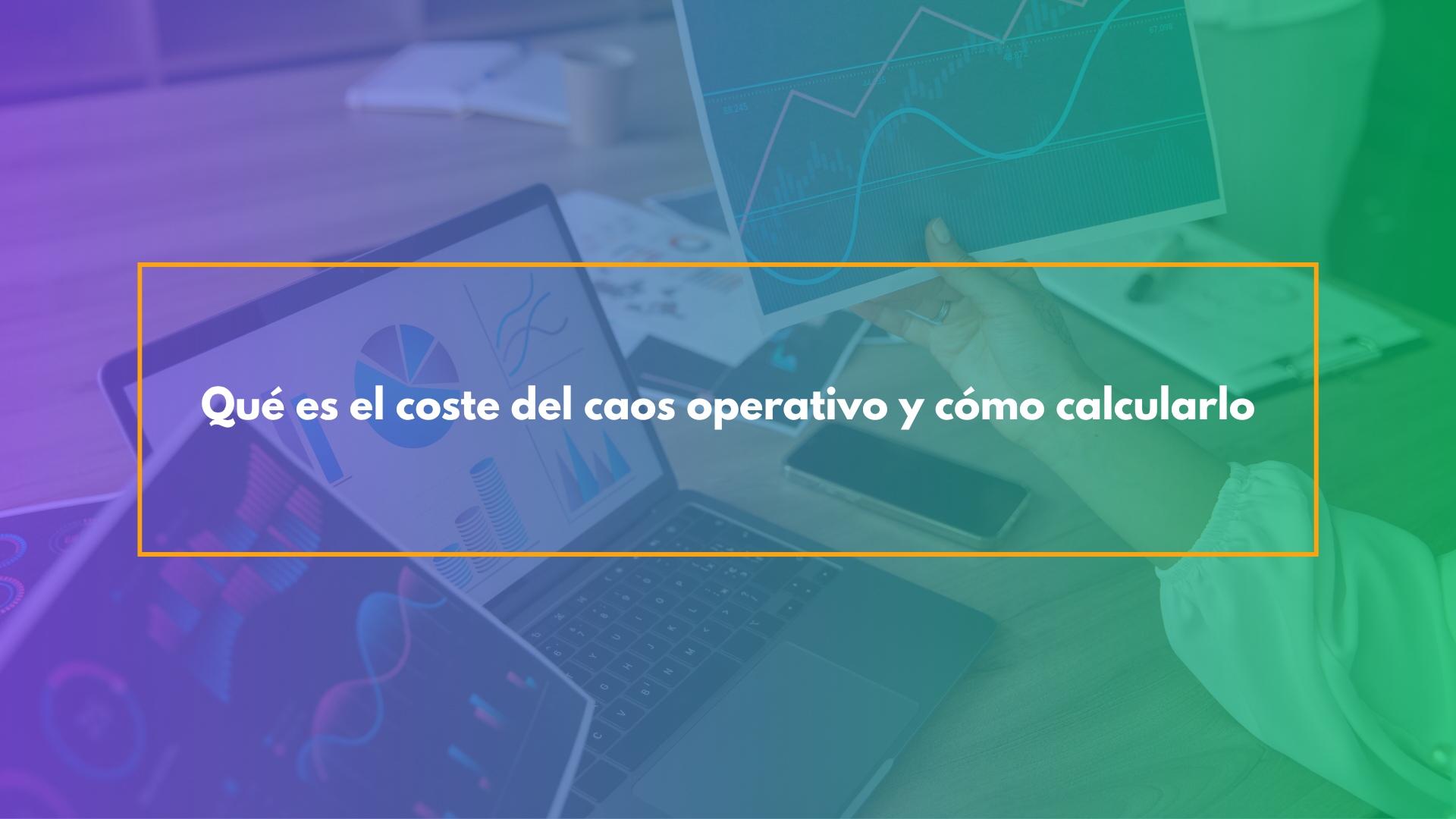 Qué es el coste del caos operativo y cómo calcularlo