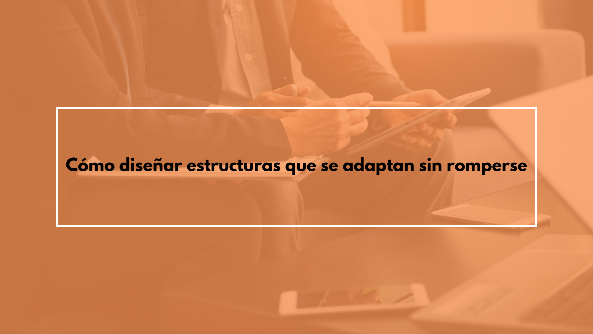 Cómo diseñar estructuras que se adaptan sin romperse