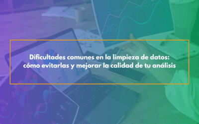 Dificultades comunes en la limpieza de datos: cómo evitarlas y mejorar la calidad de tu análisis