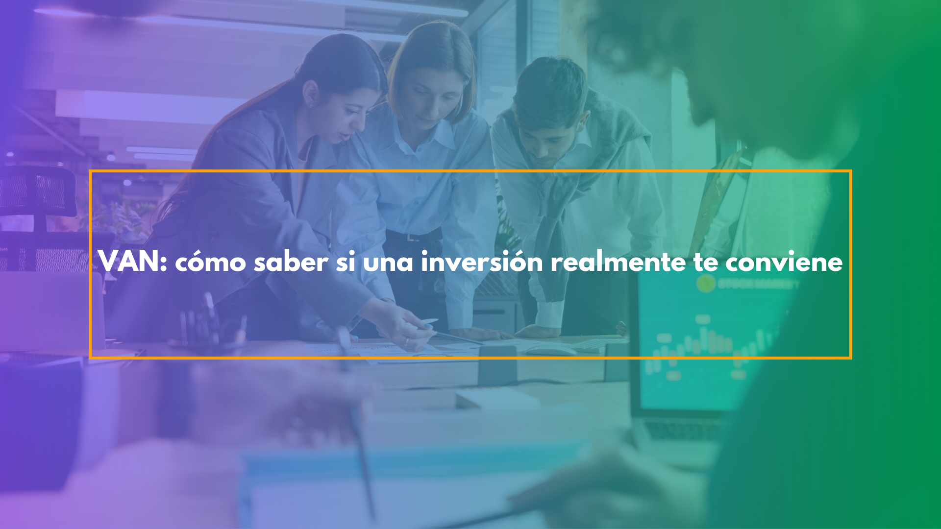 VAN: cómo saber si una inversión realmente te conviene