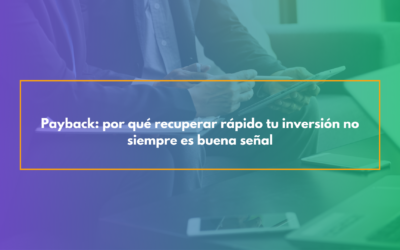 Payback: por qué recuperar rápido tu inversión no siempre es buena señal